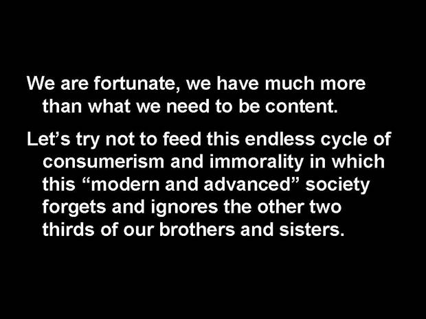 We are fortunate, we have much more than what we need to be content...